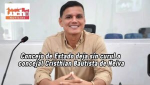 Concejo de Estado deja sin curul a concejal Cristhian Bautista de Neiva