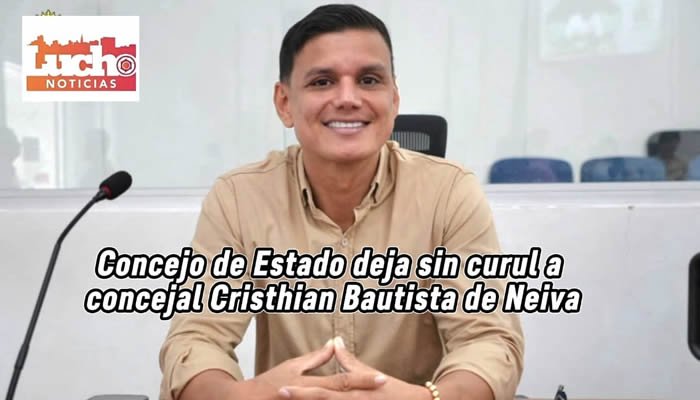 Concejo de Estado deja sin curul a concejal Cristhian Bautista de Neiva