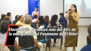 ElectroHuila asegura más del 86 % de la energía ante el Fenómeno de El Niño